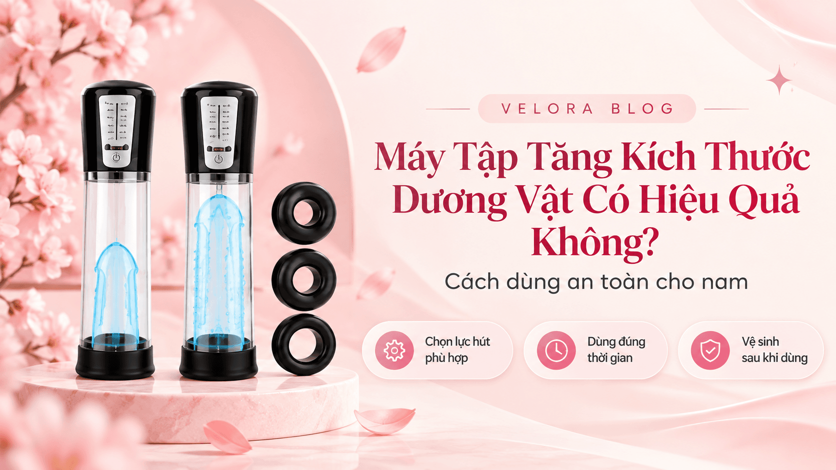 Máy Tập Tăng Kích Thước Dương Vật Có Hiệu Quả Không? Cách Dùng An Toàn Cho Nam