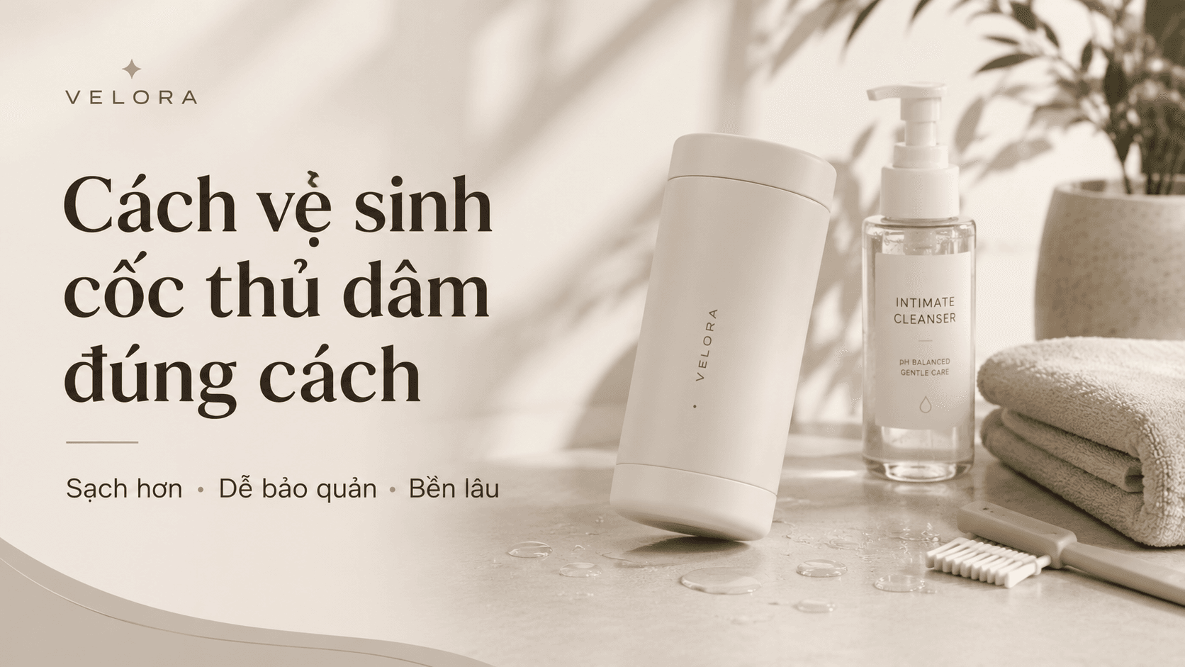Cách vệ sinh cốc thủ dâm đúng cách để sạch và bền hơn